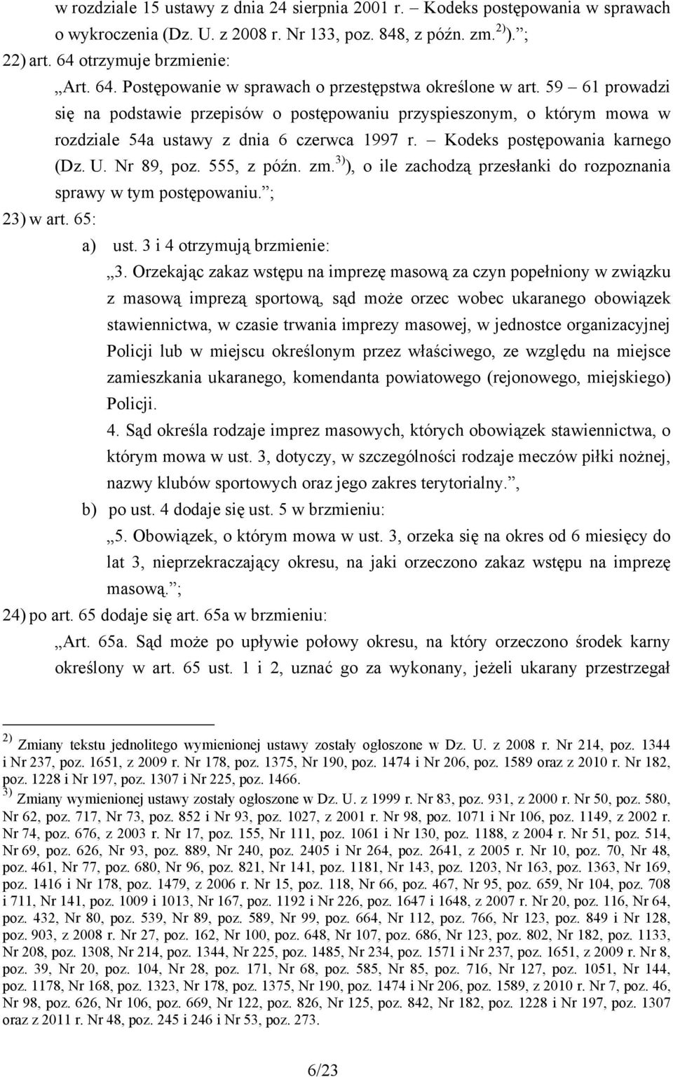 59 61 prowadzi się na podstawie przepisów o postępowaniu przyspieszonym, o którym mowa w rozdziale 54a ustawy z dnia 6 czerwca 1997 r. Kodeks postępowania karnego (Dz. U. Nr 89, poz. 555, z późn. zm.