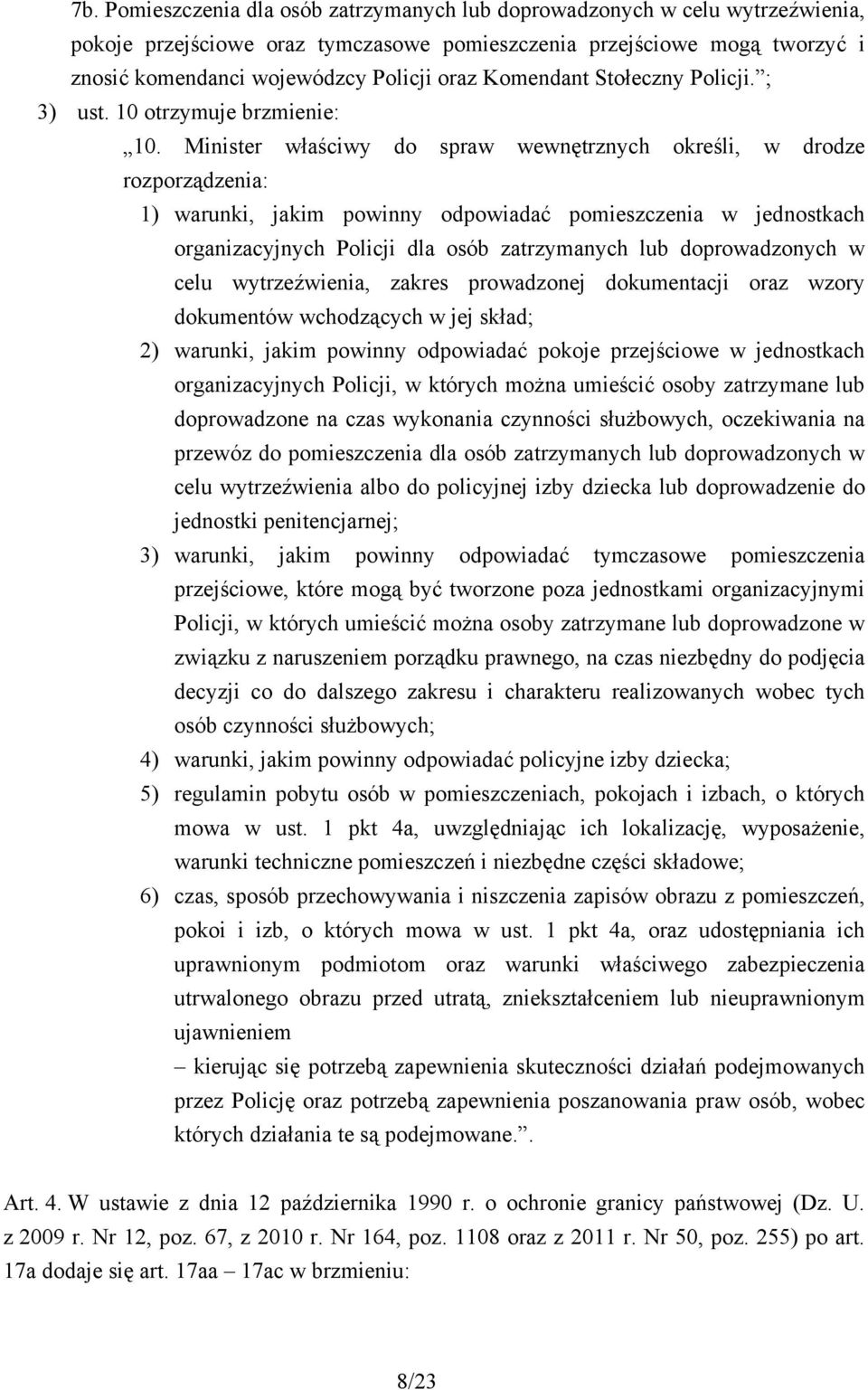 Minister właściwy do spraw wewnętrznych określi, w drodze rozporządzenia: 1) warunki, jakim powinny odpowiadać pomieszczenia w jednostkach organizacyjnych Policji dla osób zatrzymanych lub