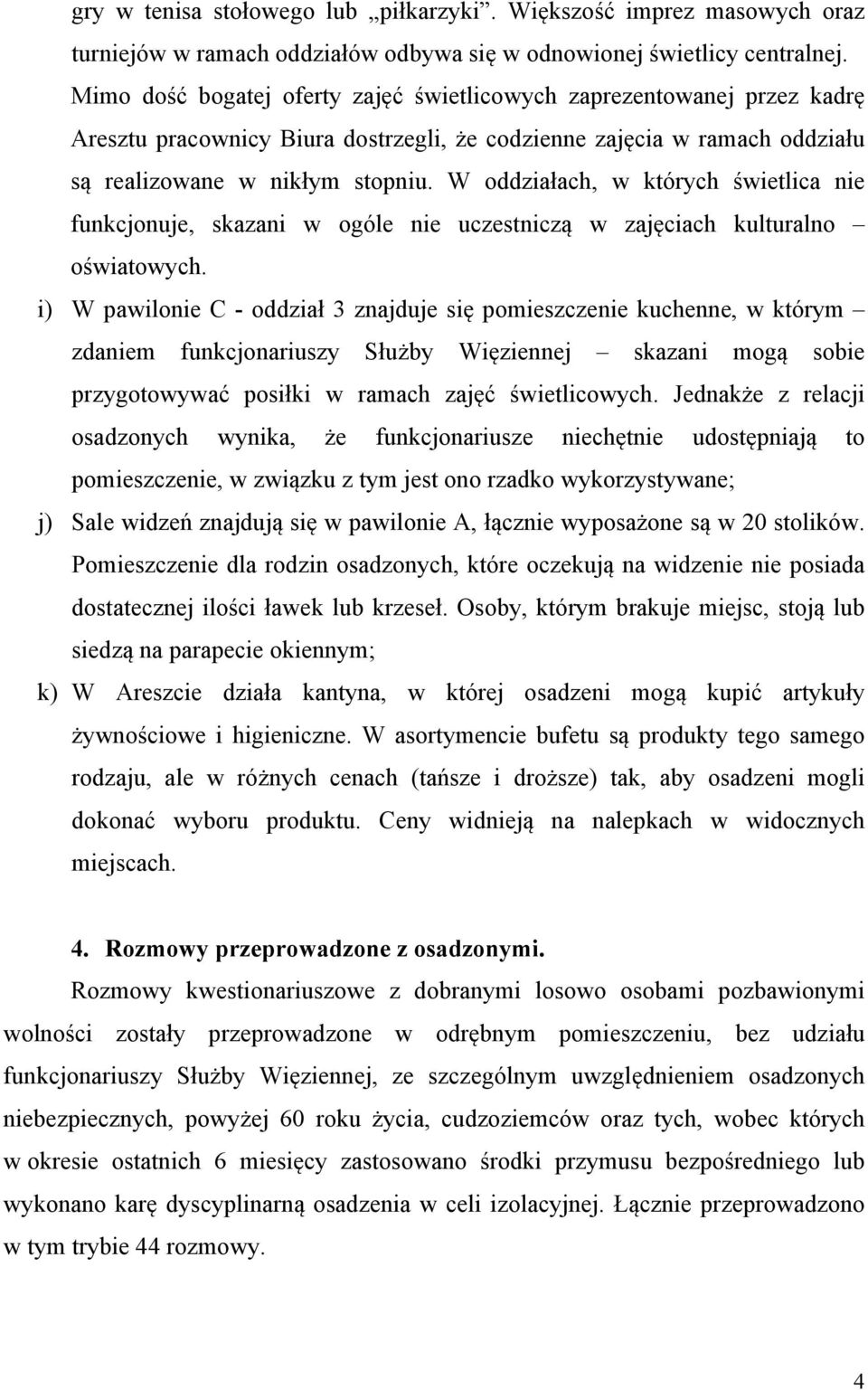 W oddziałach, w których świetlica nie funkcjonuje, skazani w ogóle nie uczestniczą w zajęciach kulturalno oświatowych.