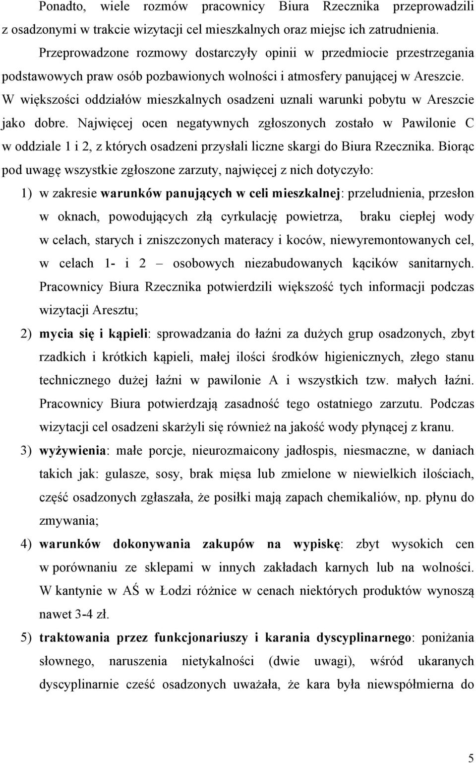 W większości oddziałów mieszkalnych osadzeni uznali warunki pobytu w Areszcie jako dobre.