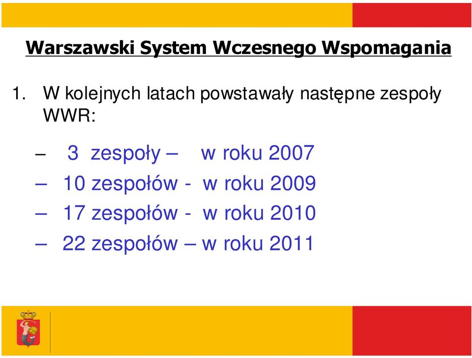 roku 2007 10 zespołów - w roku 2009