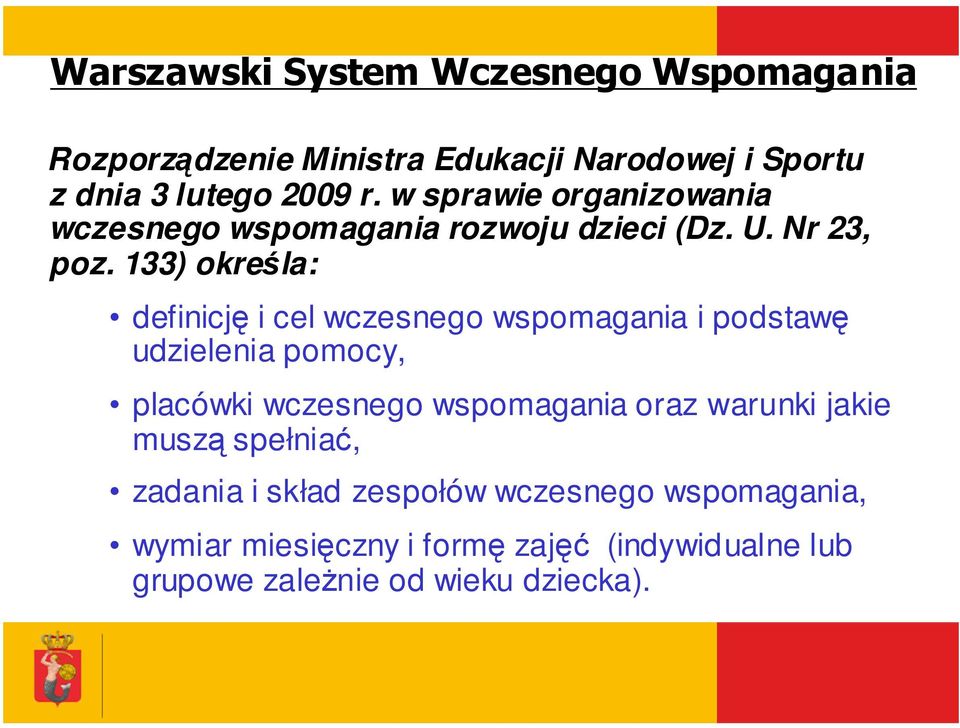 133) określa: definicję i cel wczesnego wspomagania i podstawę udzielenia pomocy, placówki wczesnego