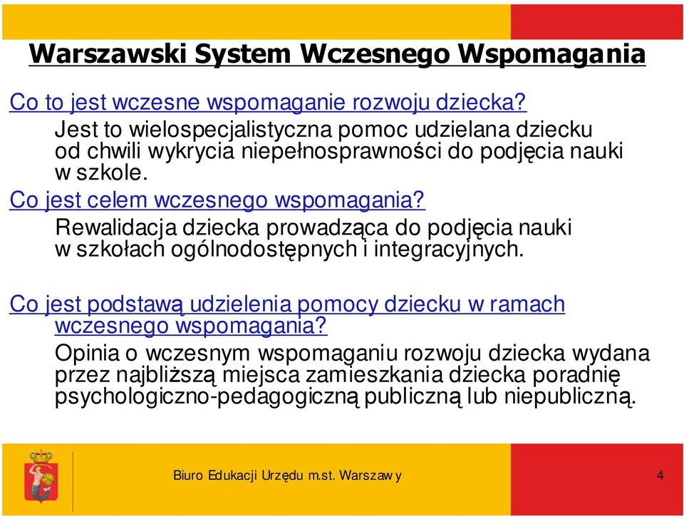 Co jest celem wczesnego wspomagania? Rewalidacja dziecka prowadząca do podjęcia nauki w szkołach ogólnodostępnych i integracyjnych.