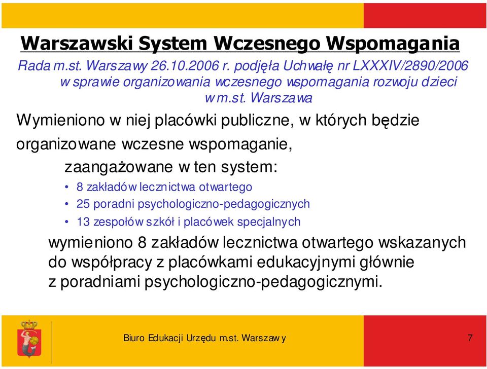 Warszawa Wymieniono w niej placówki publiczne, w których będzie organizowane wczesne wspomaganie, zaangażowane w ten system: 8 zakładów