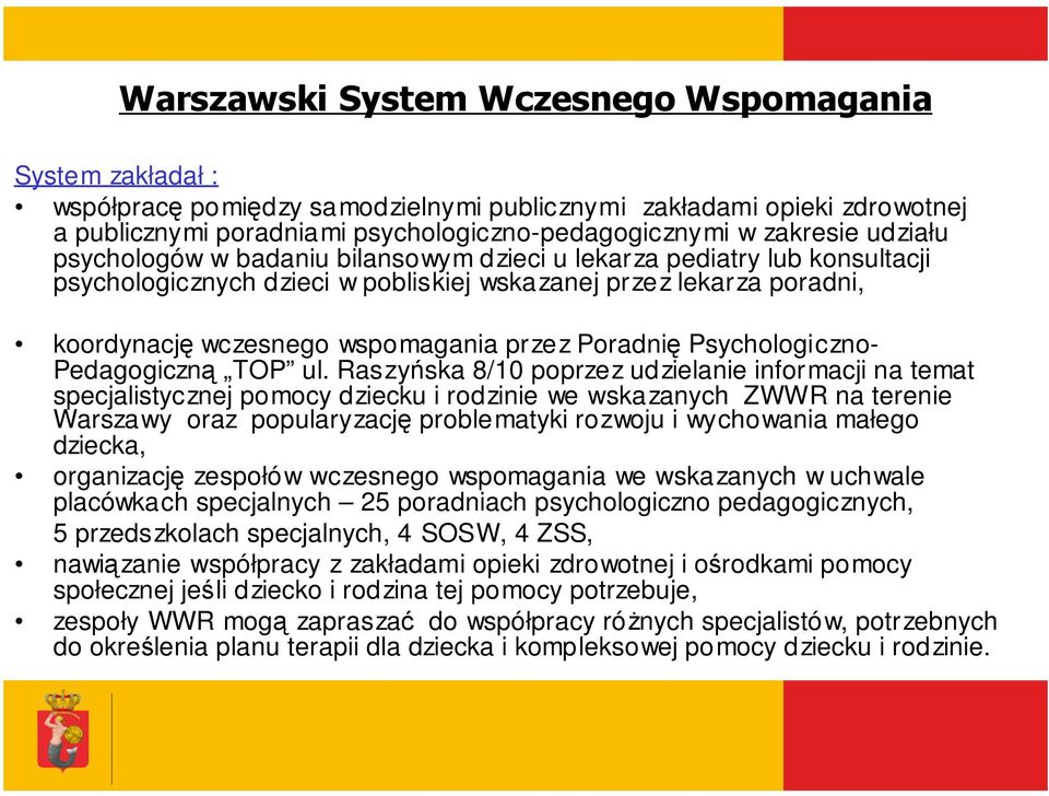 Raszyńska 8/10 poprzez udzielanie informacji na temat specjalistycznej pomocy dziecku i rodzinie we wskazanych ZWWR na terenie Warszawy oraz popularyzację problematyki rozwoju i wychowania małego