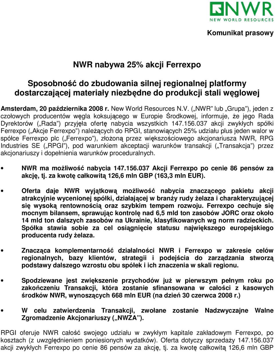 037 akcji zwykłych spółki Ferrexpo ( Akcje Ferrexpo ) naleŝących do RPGI, stanowiących 25% udziału plus jeden walor w spółce Ferrexpo plc ( Ferrexpo ), złoŝoną przez większościowego akcjonariusza