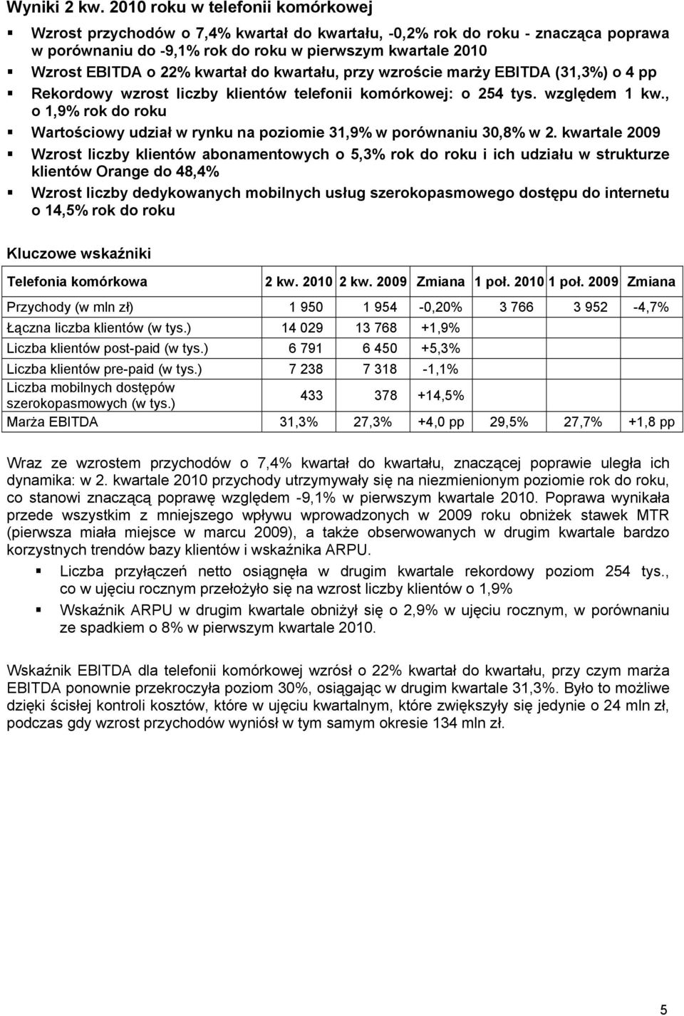 kwartał do kwartału, przy wzroście marży EBITDA (31,3%) o 4 pp Rekordowy wzrost liczby klientów telefonii komórkowej: o 254 tys. względem 1 kw.