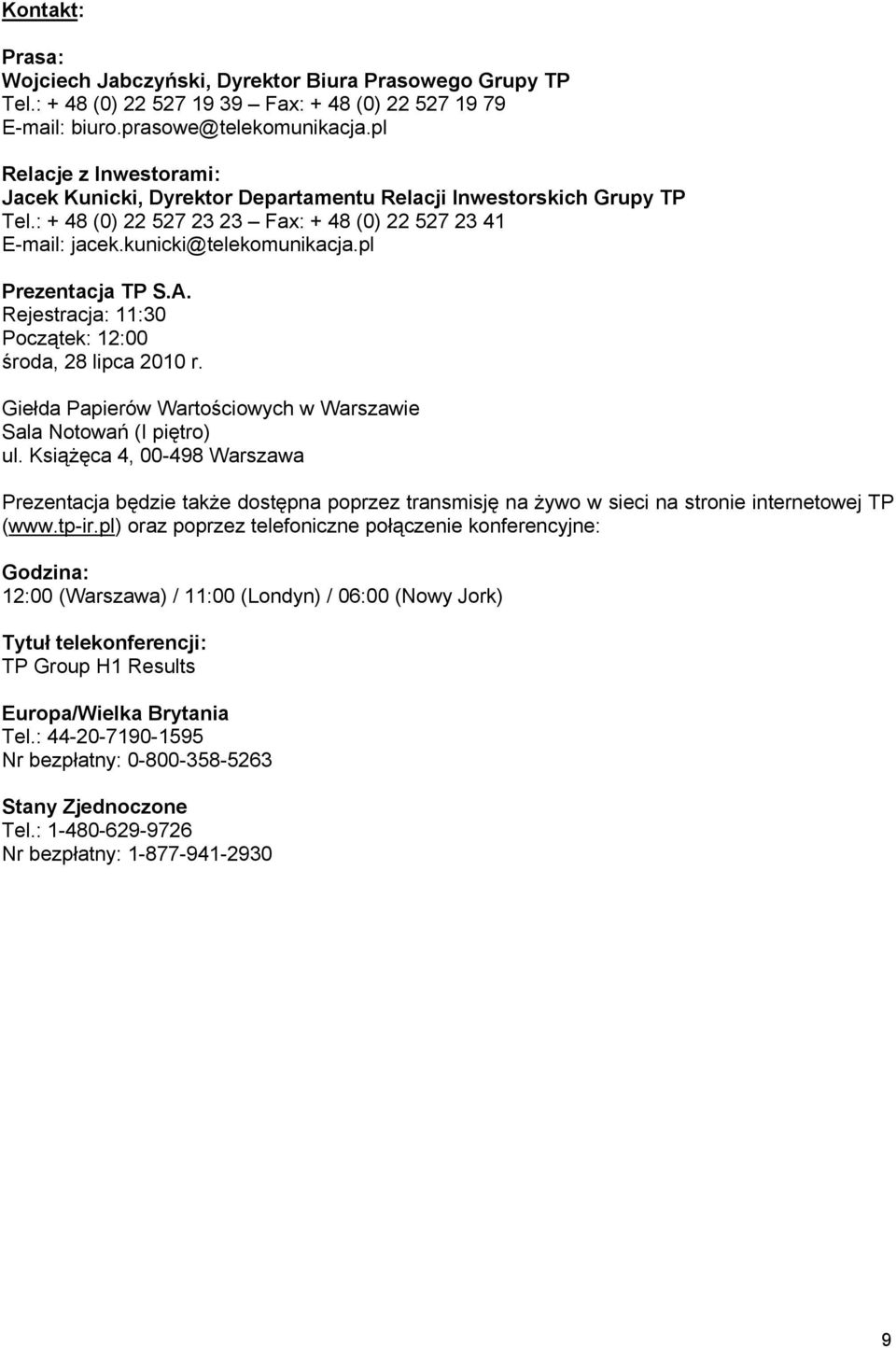 pl Prezentacja TP S.A. Rejestracja: 11:30 Początek: 12:00 środa, 28 lipca 2010 r. Giełda Papierów Wartościowych w Warszawie Sala Notowań (I piętro) ul.