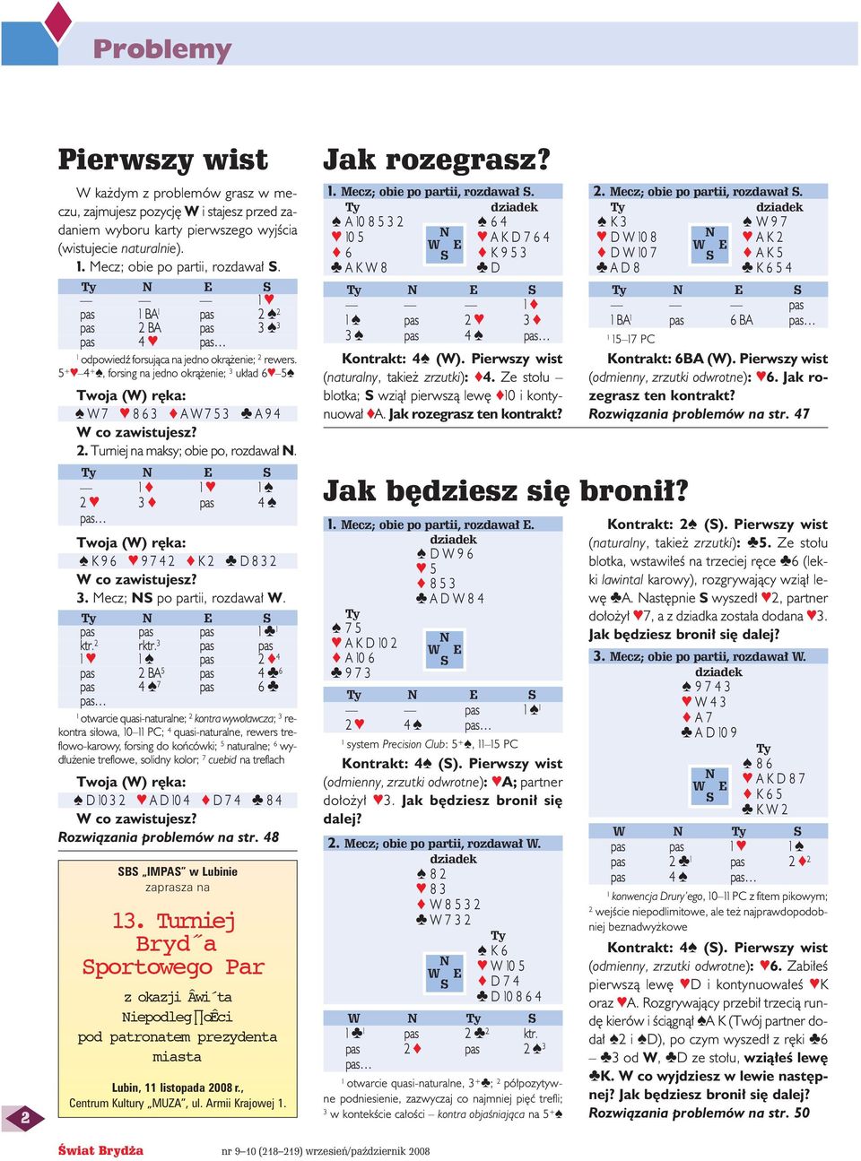 5 + 4 +, forsing na jedno okrà enie; 3 uk ad 6 5 Twoja (W) r ka: W7 8 6 3 A W 7 5 3 A9 4 W co zawistujesz? 2. Turniej na maksy; obie po, rozdawa.