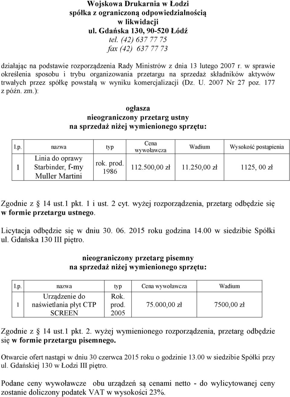 w sprawie określenia sposobu i trybu organizowania przetargu na sprzedaż składników aktywów trwałych przez spółkę powstałą w wyniku komercjalizacji (Dz. U. 2007 Nr 27 poz. 177 z późn. zm.