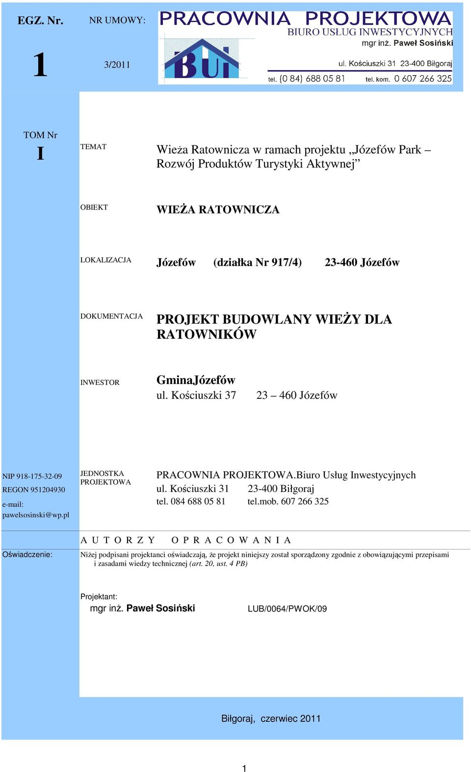 DOKUMENTACJA PROJEKT BUDOWLANY WIEśY DLA RATOWNIKÓW INWESTOR GminaJózefów ul. Kościuszki 37 23 460 Józefów NIP 918-175-32-09 JEDNOSTKA PRACOWNIA PROJEKTOWA.