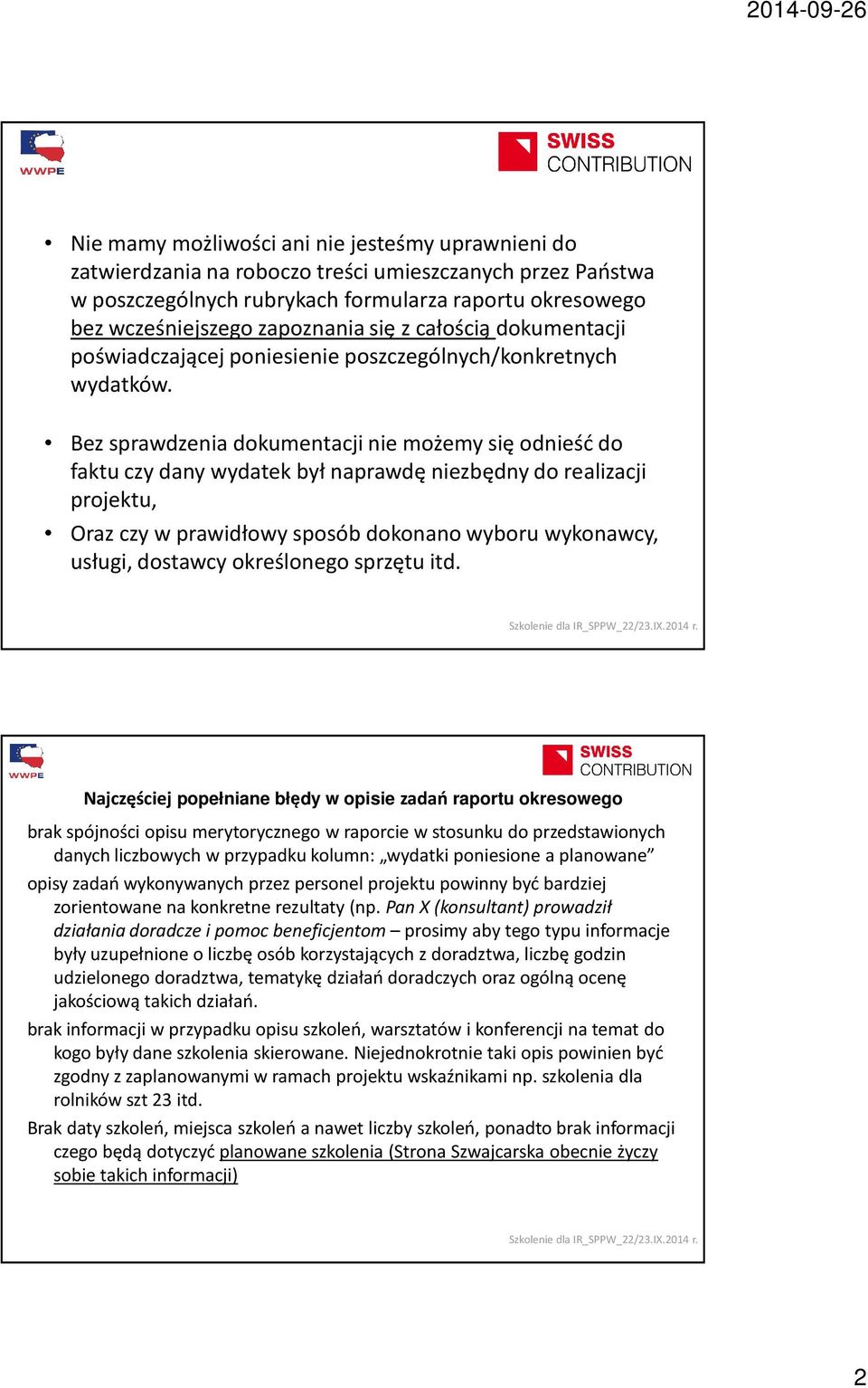 Bez sprawdzenia dokumentacji nie możemy się odnieść do faktu czy dany wydatek był naprawdę niezbędny do realizacji projektu, Oraz czy w prawidłowy sposób dokonano wyboru wykonawcy, usługi, dostawcy