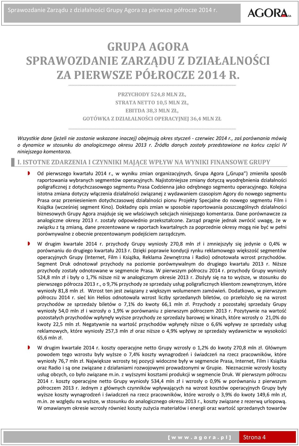 czerwiec 2014 r., zaś porównania mówią o dynamice w stosunku do analogicznego okresu r. Źródła danych zostały przedstawione na końcu części IV