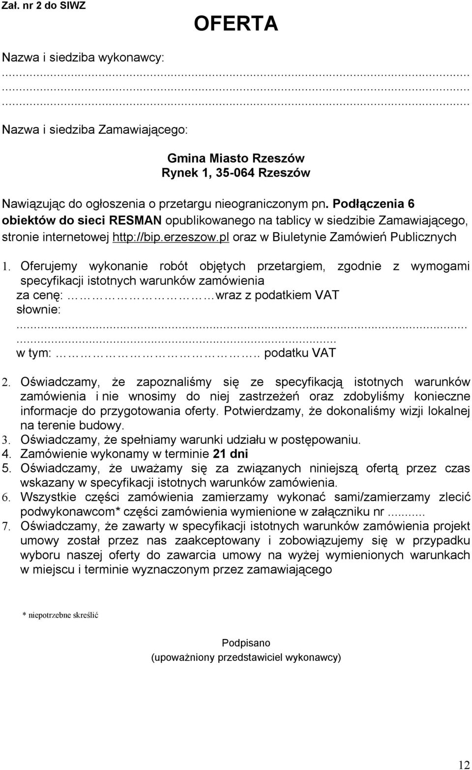 Oferujemy wykonanie robót objętych przetargiem, zgodnie z wymogami specyfikacji istotnych warunków zamówienia za cenę: wraz z podatkiem VAT słownie:...... w tym:.. podatku VAT 2.