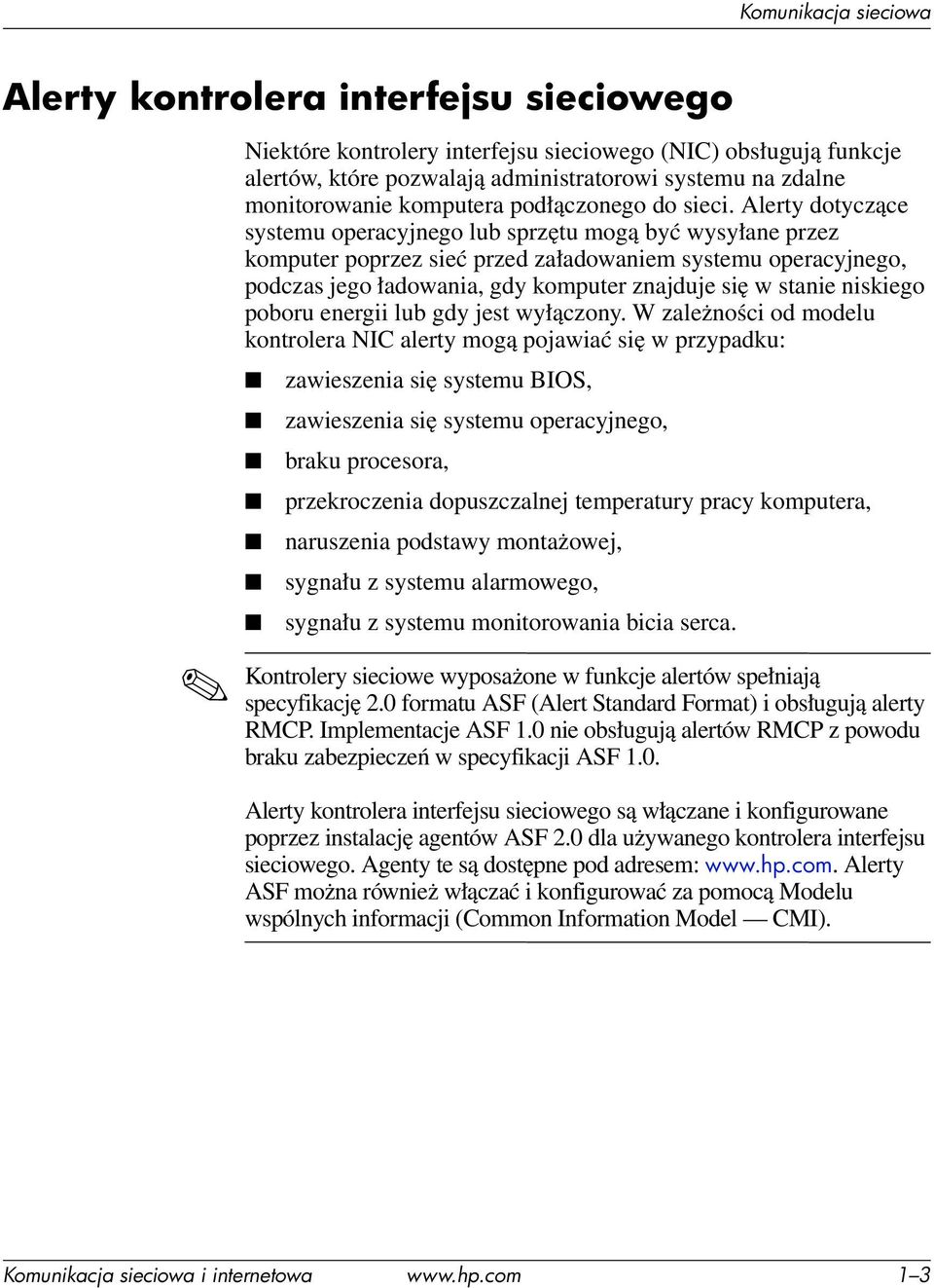 Alerty dotyczące systemu operacyjnego lub sprzętu mogą być wysyłane przez komputer poprzez sieć przed załadowaniem systemu operacyjnego, podczas jego ładowania, gdy komputer znajduje się w stanie