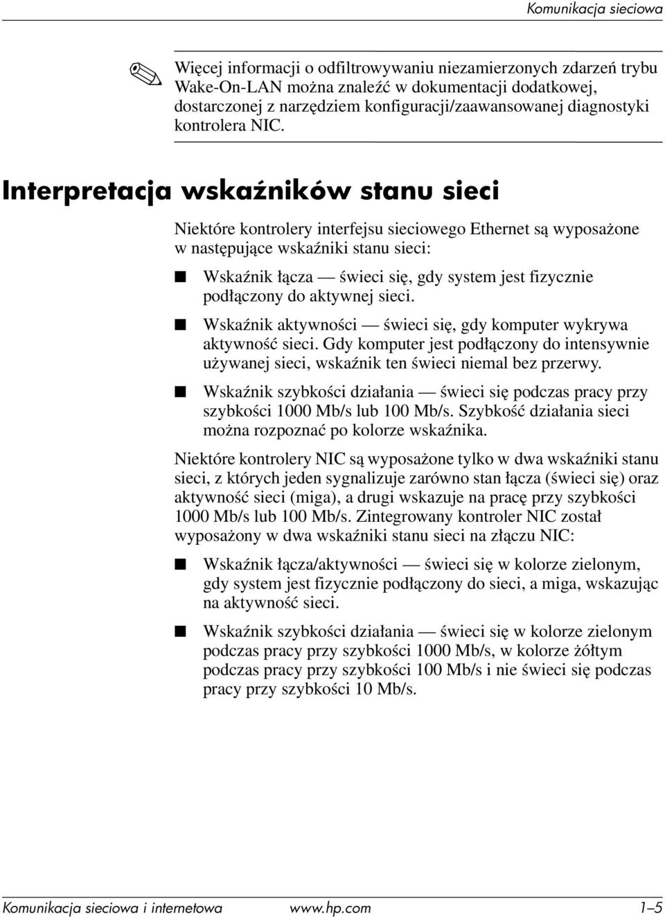 Interpretacja wska ników stanu sieci Niektóre kontrolery interfejsu sieciowego Ethernet są wyposażone w następujące wskaźniki stanu sieci: Wskaźnik łącza świeci się, gdy system jest fizycznie