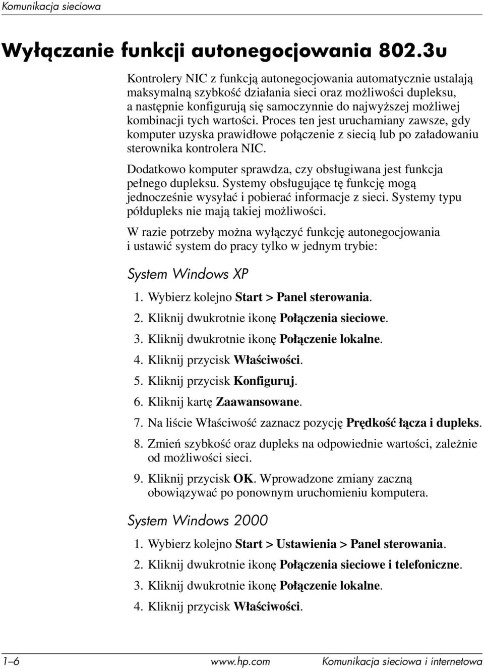 kombinacji tych wartości. Proces ten jest uruchamiany zawsze, gdy komputer uzyska prawidłowe połączenie z siecią lub po załadowaniu sterownika kontrolera NIC.