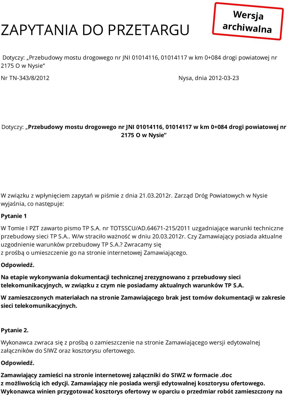 03.2012r. Czy Zamawiający posiada aktualne uzgodnienie warunków przebudowy TP S.A.? Zwracamy się z prośbą o umieszczenie go na stronie internetowej Zamawiającego.