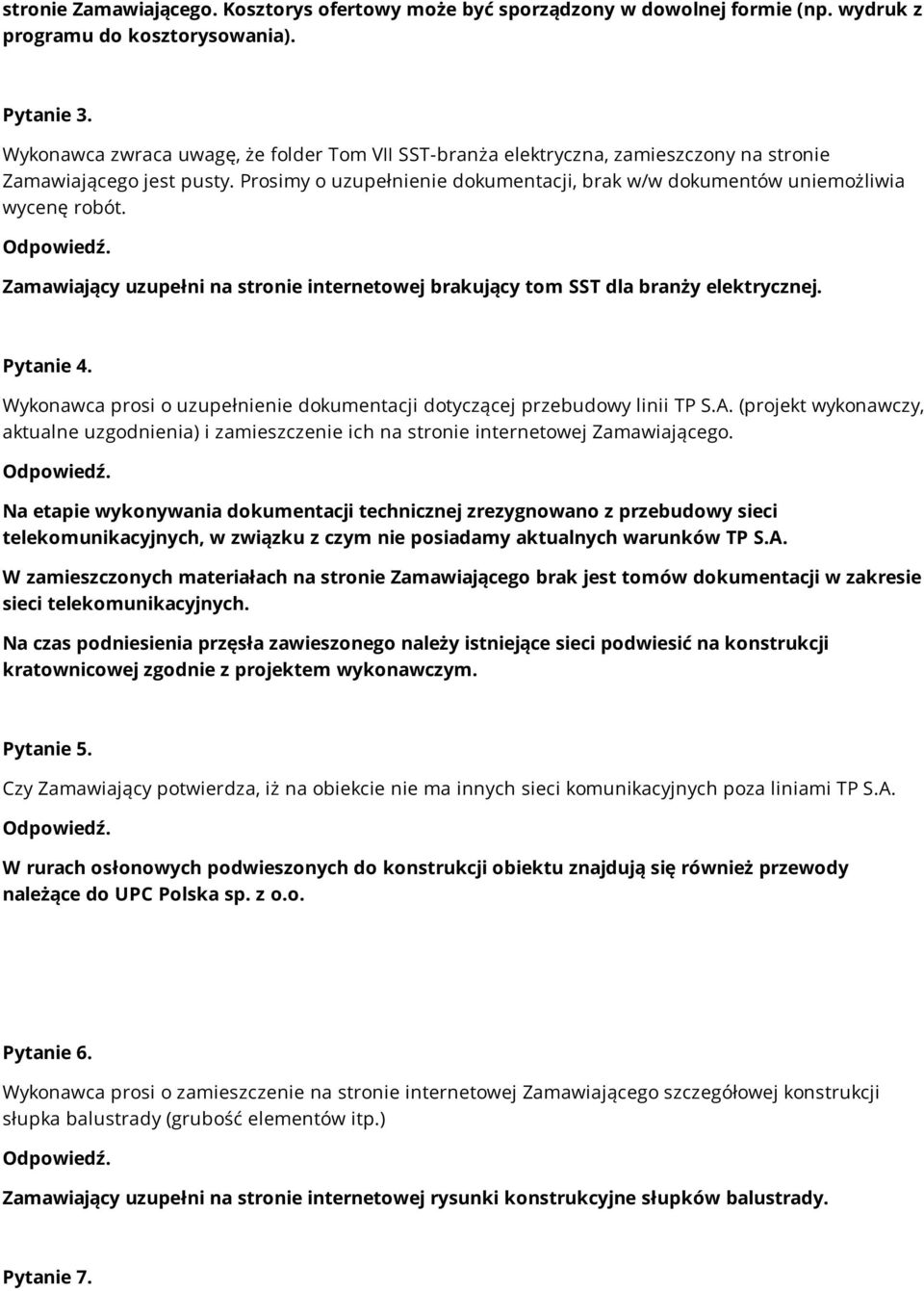 Zamawiający uzupełni na stronie internetowej brakujący tom SST dla branży elektrycznej. Pytanie 4. Wykonawca prosi o uzupełnienie dokumentacji dotyczącej przebudowy linii TP S.A.