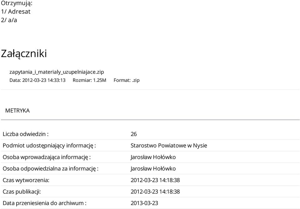 zip METRYKA Liczba odwiedzin : 26 Podmiot udostępniający informację : Osoba wprowadzająca informację : Osoba