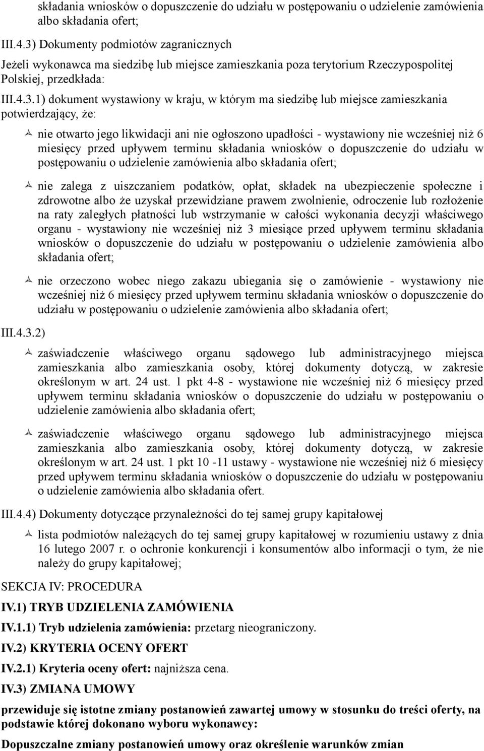 siedzibę lub miejsce zamieszkania potwierdzający, że: nie otwarto jego likwidacji ani nie ogłoszono upadłości - wystawiony nie wcześniej niż 6 miesięcy przed upływem terminu składania wniosków o