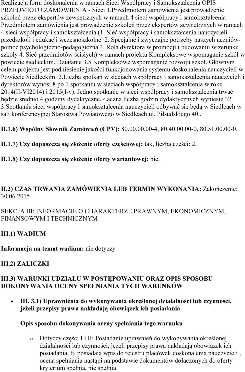 w ramach 4 sieci współpracy i samokształcenia (1. Sieć współpracy i samokształcenia nauczycieli przedszkoli i edukacji wczesnoszkolnej 2.