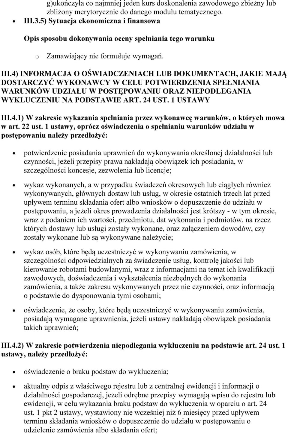 4) INFORMACJA O OŚWIADCZENIACH LUB DOKUMENTACH, JAKIE MAJĄ DOSTARCZYĆ WYKONAWCY W CELU POTWIERDZENIA SPEŁNIANIA WARUNKÓW UDZIAŁU W POSTĘPOWANIU ORAZ NIEPODLEGANIA WYKLUCZENIU NA PODSTAWIE ART. 24 UST.