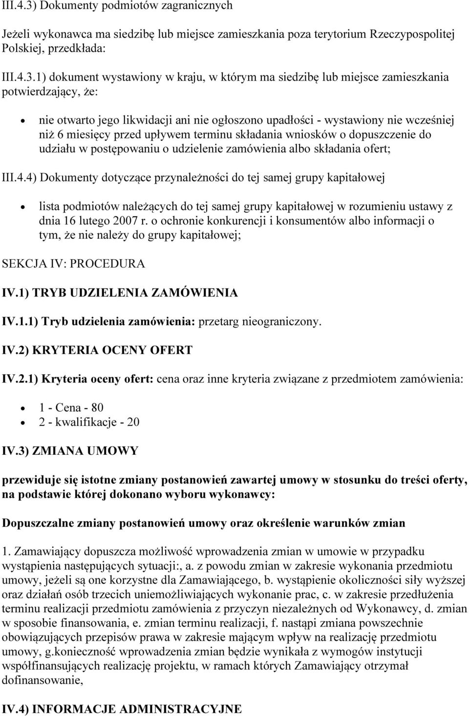 1) dokument wystawiony w kraju, w którym ma siedzibę lub miejsce zamieszkania potwierdzający, że: nie otwarto jego likwidacji ani nie ogłoszono upadłości - wystawiony nie wcześniej niż 6 miesięcy