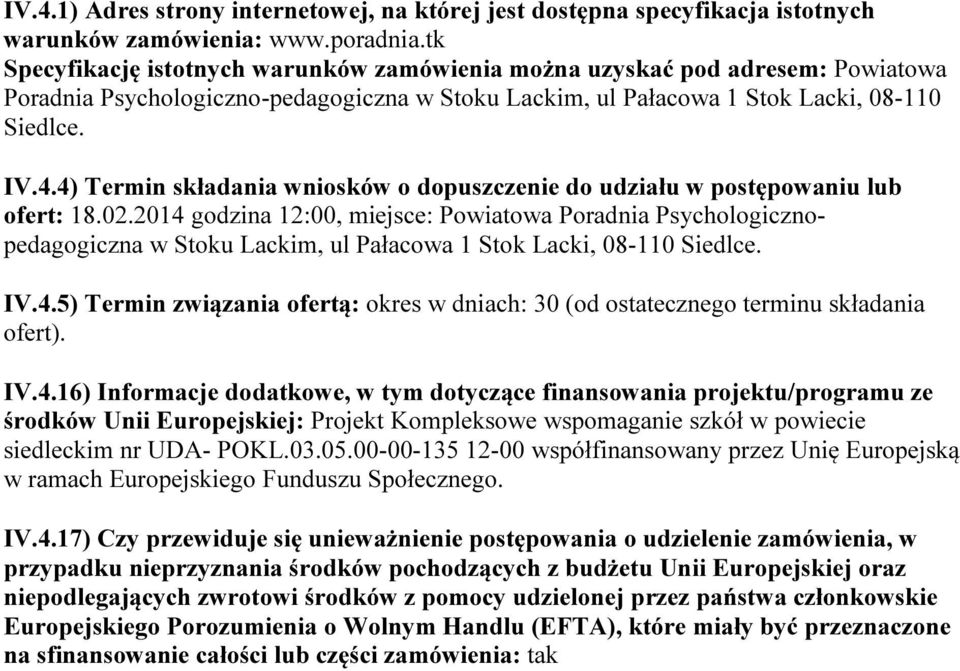 4) Termin składania wniosków o dopuszczenie do udziału w postępowaniu lub ofert: 18.02.