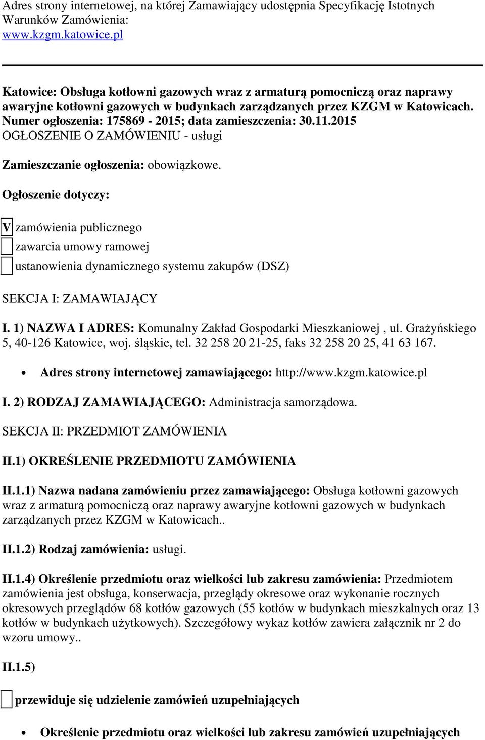 Numer ogłoszenia: 175869-2015; data zamieszczenia: 30.11.2015 OGŁOSZENIE O ZAMÓWIENIU - usługi Zamieszczanie ogłoszenia: obowiązkowe.