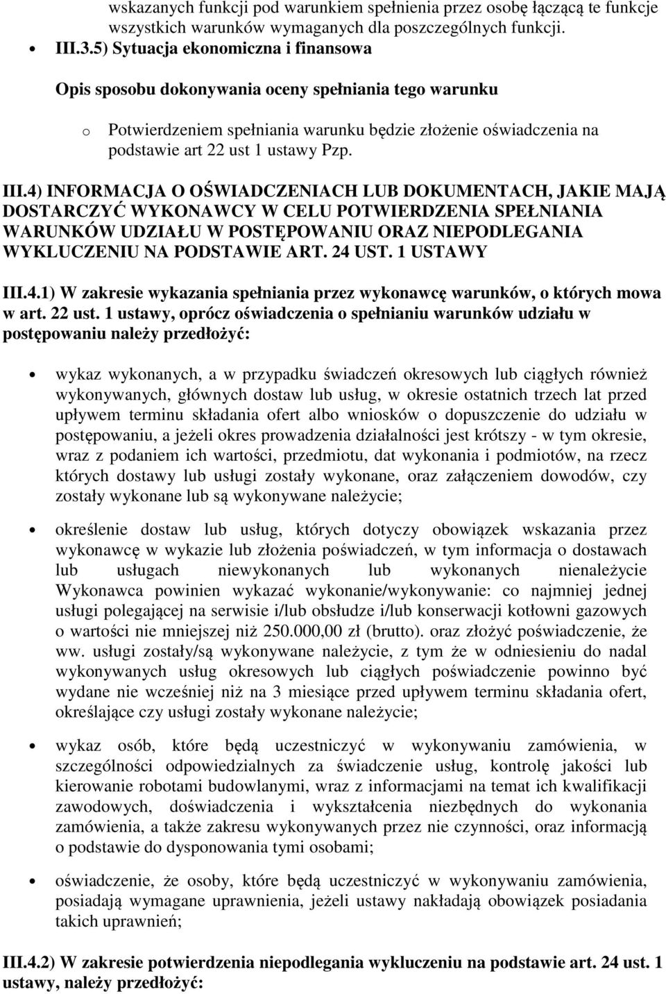 4) INFORMACJA O OŚWIADCZENIACH LUB DOKUMENTACH, JAKIE MAJĄ DOSTARCZYĆ WYKONAWCY W CELU POTWIERDZENIA SPEŁNIANIA WARUNKÓW UDZIAŁU W POSTĘPOWANIU ORAZ NIEPODLEGANIA WYKLUCZENIU NA PODSTAWIE ART. 24 UST.