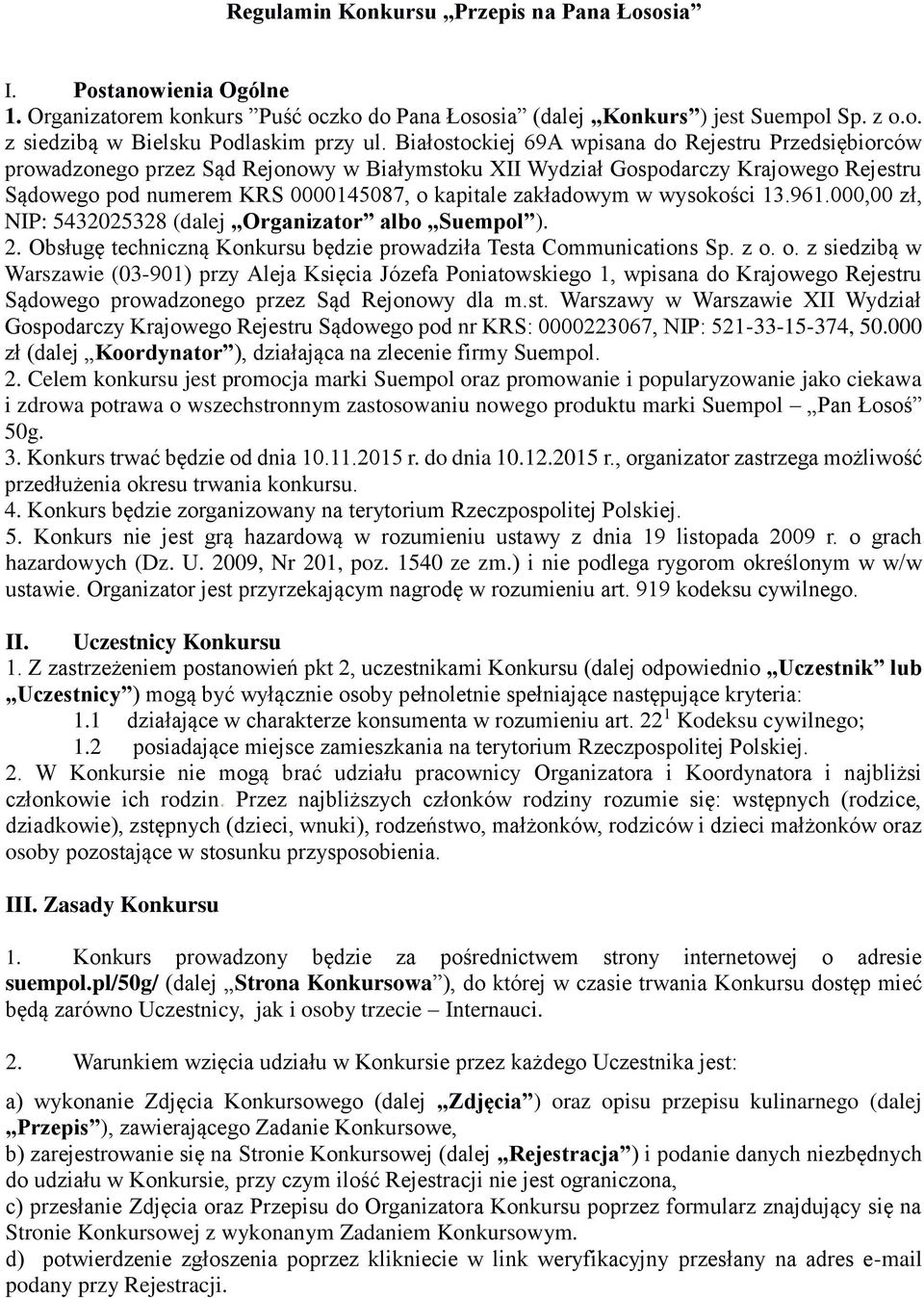 zakładowym w wysokości 13.961.000,00 zł, NIP: 5432025328 (dalej Organizator albo Suempol ). 2. Obsługę techniczną Konkursu będzie prowadziła Testa Communications Sp. z o.