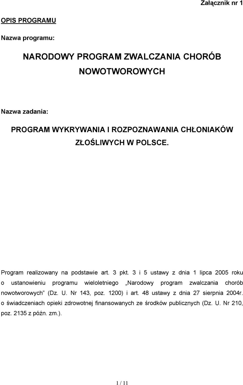 3 i 5 ustawy z dnia 1 lipca 2005 roku o ustanowieniu programu wieloletniego Narodowy program zwalczania chorób nowotworowych (Dz. U.