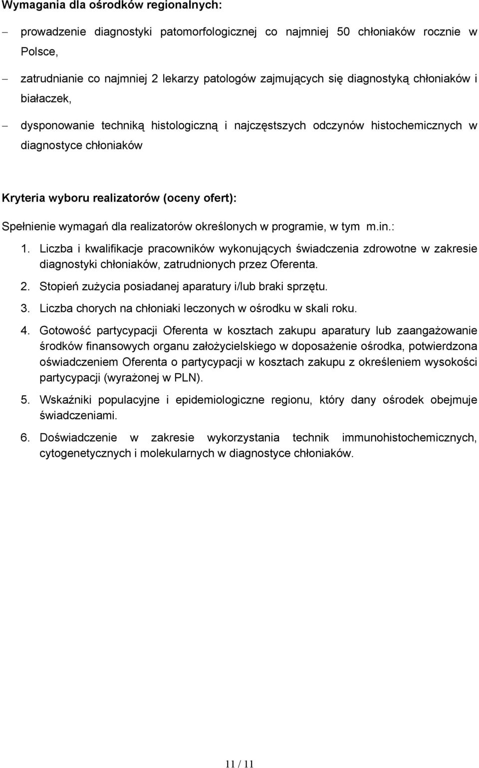 realizatorów określonych w programie, w tym m.in.: 1. Liczba i kwalifikacje pracowników wykonujących świadczenia zdrowotne w zakresie diagnostyki chłoniaków, zatrudnionych przez Oferenta. 2.