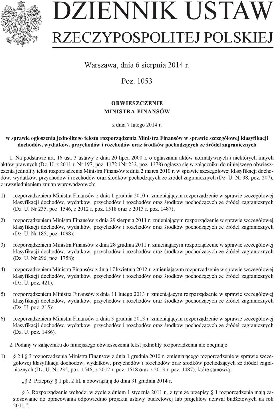 zagranicznych 1. Na podstawie art. 16 ust. 3 ustawy z dnia 20 lipca 2000 r. o ogłaszaniu aktów normatywnych i niektórych innych aktów prawnych (Dz. U. z 2011 r. Nr 197, poz. 1172 i Nr 232, poz.