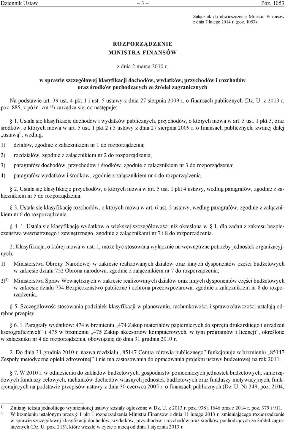 5 ustawy z dnia 27 sierpnia 2009 r. o finansach publicznych (Dz. U. z 2013 r. poz. 885, z późn. zm. 1) ) zarządza się, co następuje: 1.