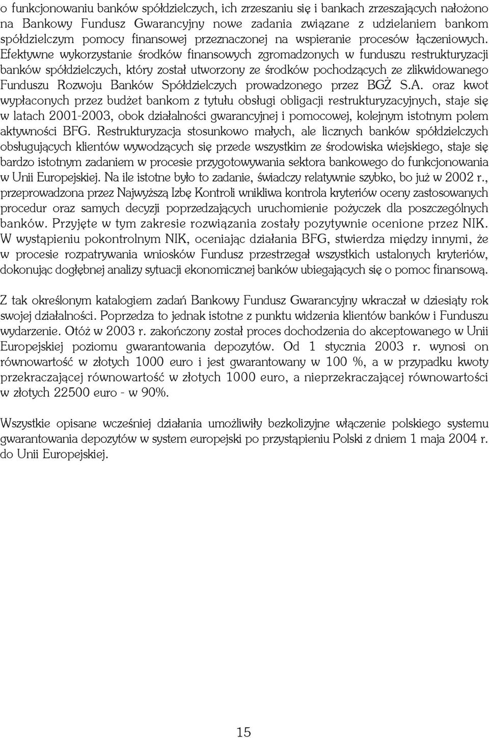 Efektywne wykorzystanie œrodków finansowych zgromadzonych w funduszu restrukturyzacji banków spó³dzielczych, który zosta³ utworzony ze œrodków pochodz¹cych ze zlikwidowanego Funduszu Rozwoju Banków