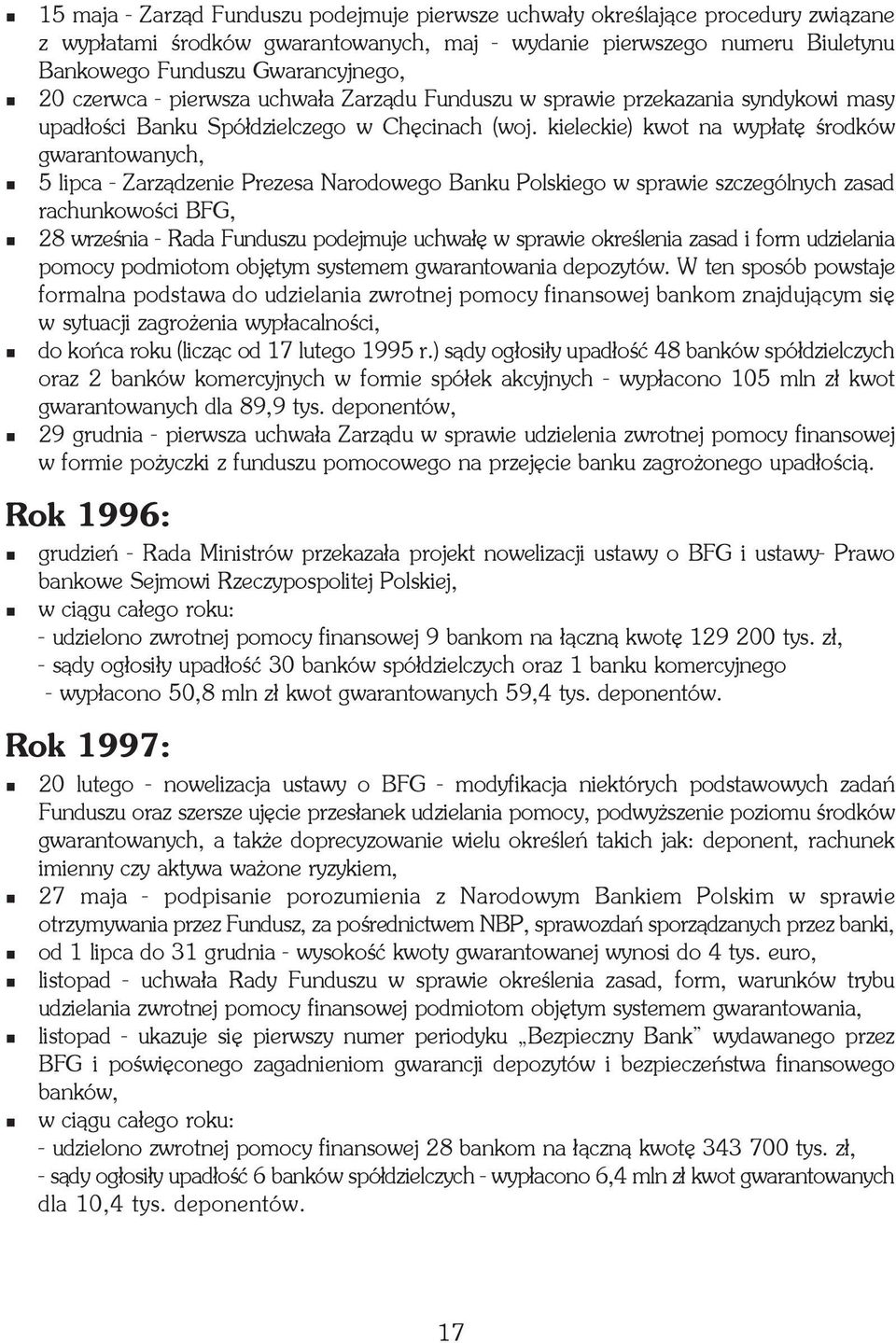 kieleckie) kwot na wyp³atê œrodków gwarantowanych, 5 lipca - Zarz¹dzenie Prezesa Narodowego Banku Polskiego w sprawie szczególnych zasad rachunkowoœci BFG, 28 wrzeœnia - Rada Funduszu podejmuje