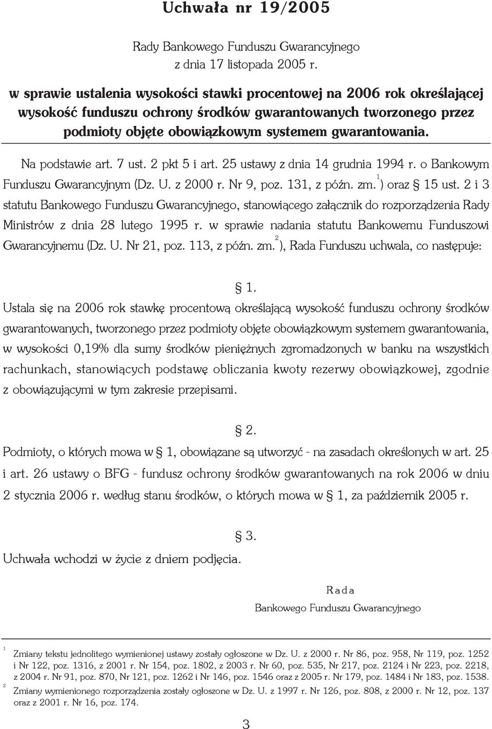 Na podstawie art. 7 ust. 2 pkt 5 i art. 25 ustawy z dnia 14 grudnia 1994 r. o Bankowym Funduszu Gwarancyjnym (Dz. U. z 2000 r. Nr 9, poz. 131, z póÿn. zm. 1 ) oraz 15 ust.