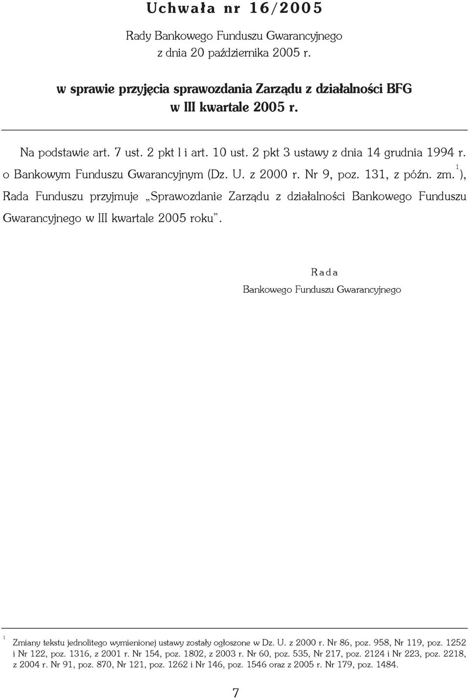 1 ), Rada Funduszu przyjmuje Sprawozdanie Zarz¹du z dzia³alnoœci Bankowego Funduszu Gwarancyjnego w III kwartale 2005 roku.