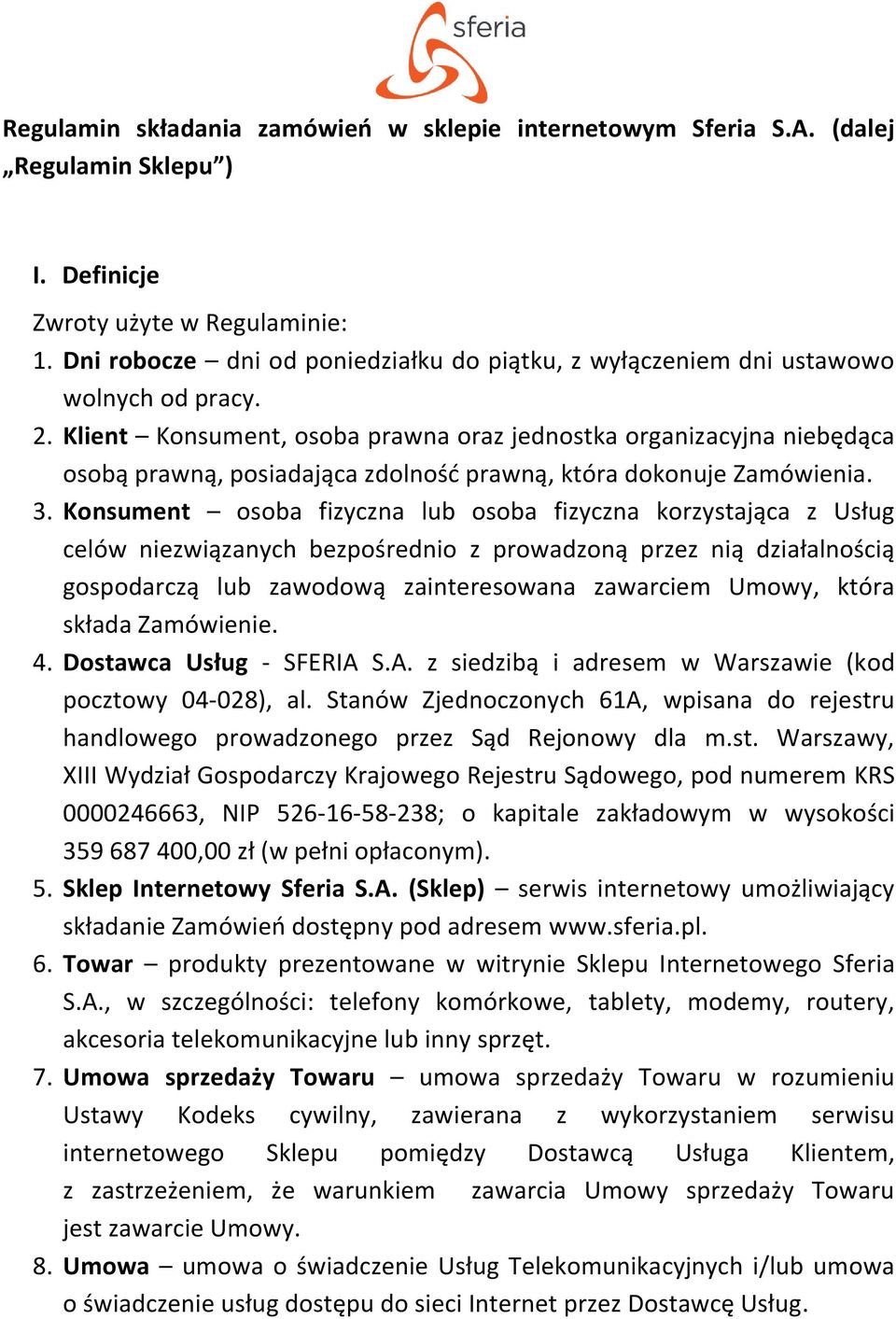 Klient Konsument, osoba prawna oraz jednostka organizacyjna niebędąca osobą prawną, posiadająca zdolność prawną, która dokonuje Zamówienia. 3.