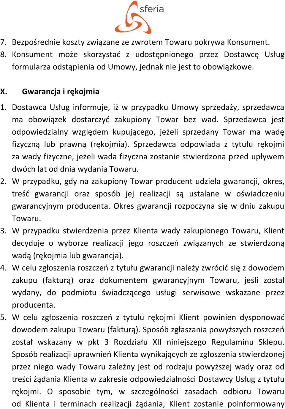 Sprzedawca jest odpowiedzialny względem kupującego, jeżeli sprzedany Towar ma wadę fizyczną lub prawną (rękojmia).
