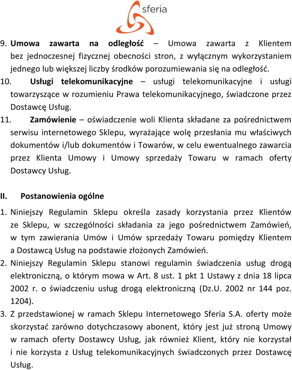Zamówienie oświadczenie woli Klienta składane za pośrednictwem serwisu internetowego Sklepu, wyrażające wolę przesłania mu właściwych dokumentów i/lub dokumentów i Towarów, w celu ewentualnego