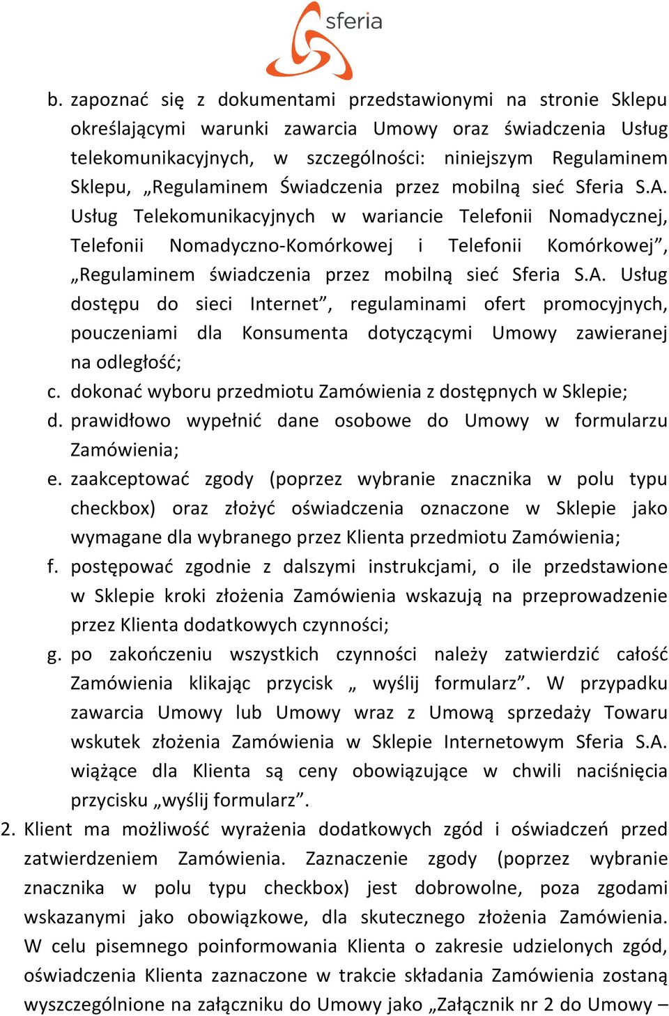 Usług Telekomunikacyjnych w wariancie Telefonii Nomadycznej, Telefonii Nomadyczno-Komórkowej i Telefonii Komórkowej, Regulaminem świadczenia przez mobilną sieć Sferia S.A.
