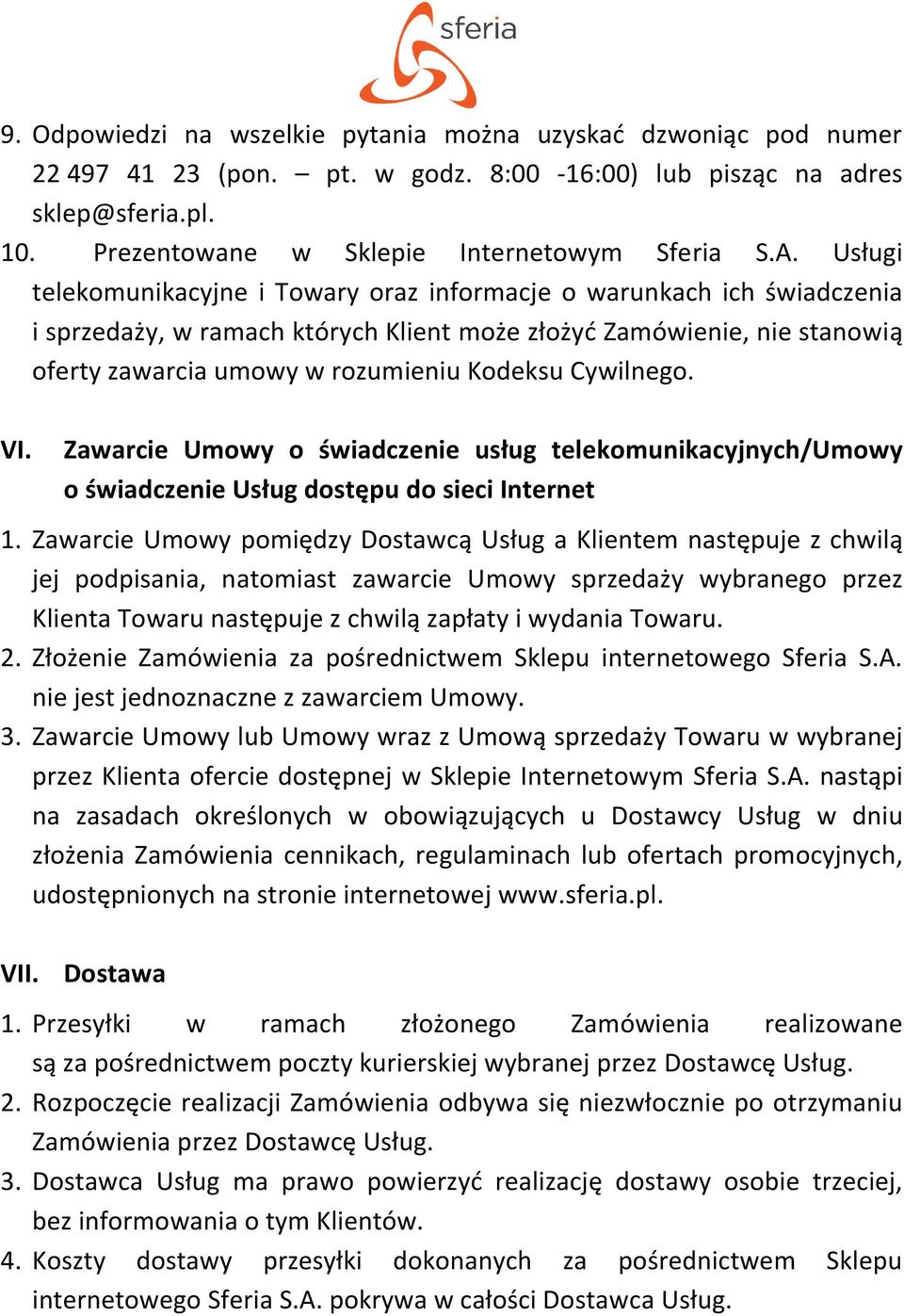Cywilnego. VI. Zawarcie Umowy o świadczenie usług telekomunikacyjnych/umowy o świadczenie Usług dostępu do sieci Internet 1.