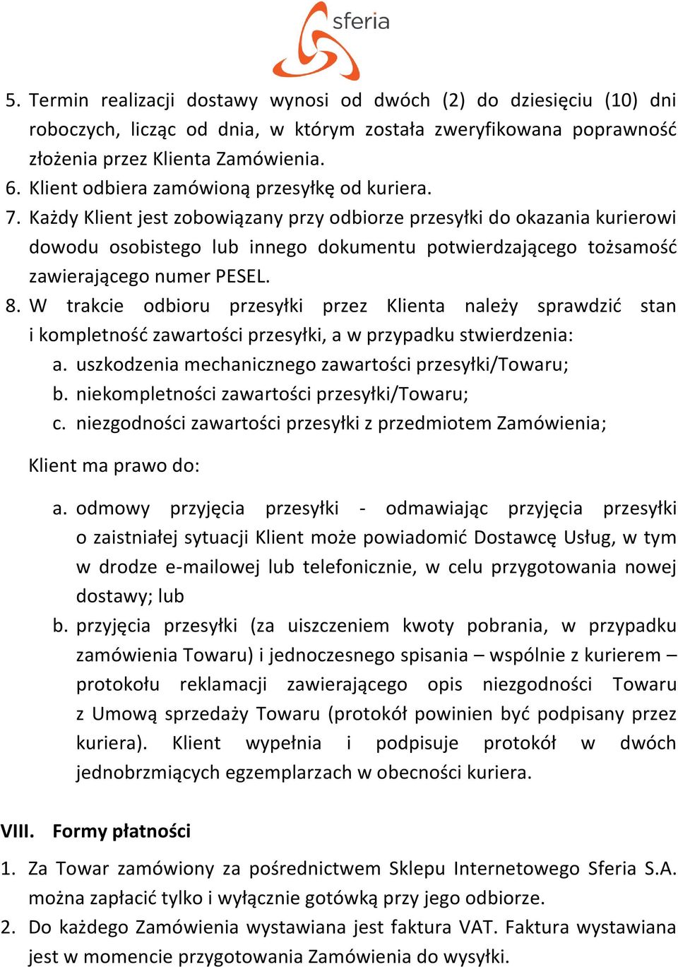 Każdy Klient jest zobowiązany przy odbiorze przesyłki do okazania kurierowi dowodu osobistego lub innego dokumentu potwierdzającego tożsamość zawierającego numer PESEL. 8.