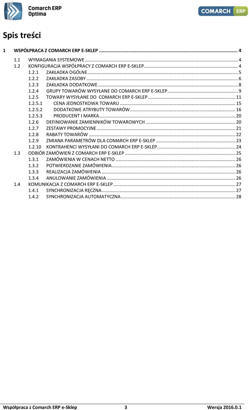 .. 20 1.2.6 DEFINIOWANIE ZAMIENNIKÓW TOWAROWYCH... 20 1.2.7 ZESTAWY PROMOCYJNE... 21 1.2.8 RABATY TOWARÓW... 22 1.2.9 ZMIANA PARAMETRÓW DLA COMARCH ERP E-SKLEP... 23 1.2.10 KONTRAHENCI WYSYŁANI DO COMARCH ERP E-SKLEP.