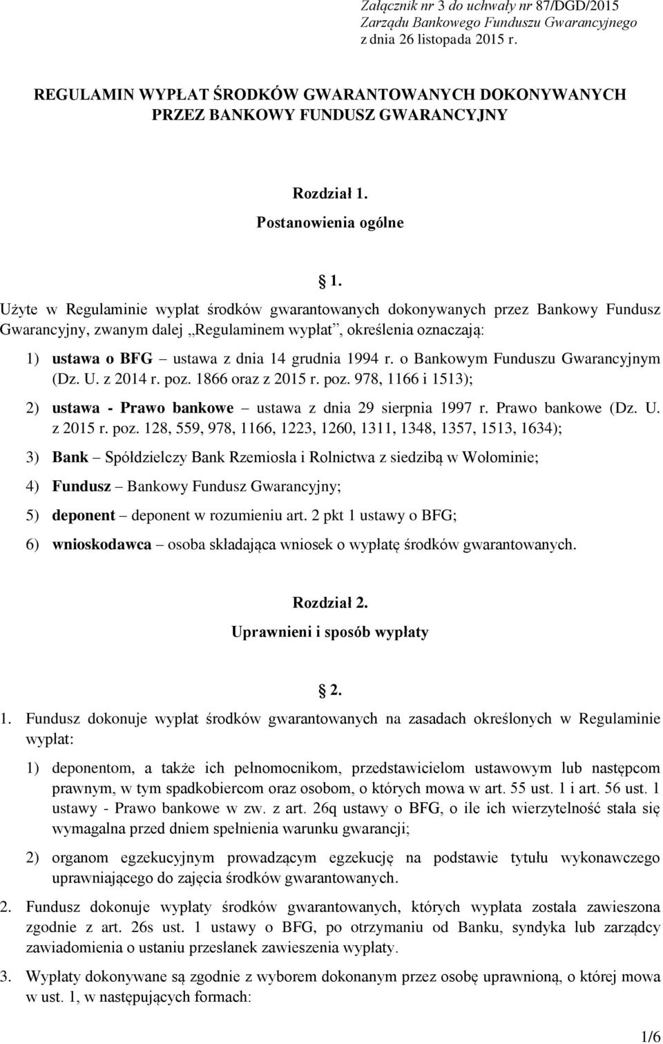 Użyte w Regulaminie wypłat środków gwarantowanych dokonywanych przez Bankowy Fundusz Gwarancyjny, zwanym dalej Regulaminem wypłat, określenia oznaczają: 1) ustawa o BFG ustawa z dnia 14 grudnia 1994