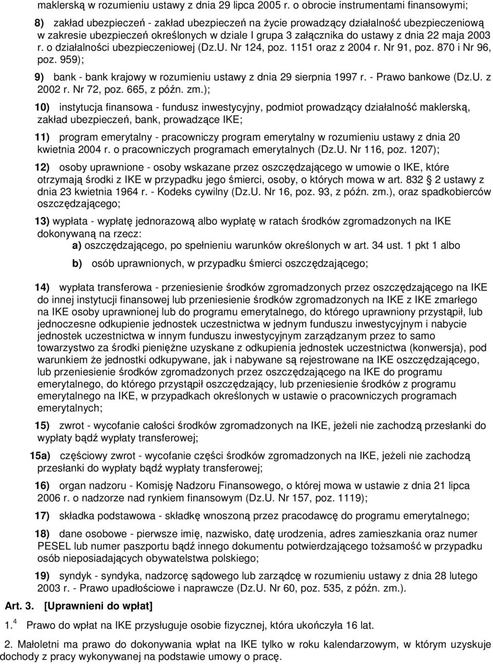 ustawy z dnia 22 maja 2003 r. o działalności ubezpieczeniowej (Dz.U. Nr 124, poz. 1151 oraz z 2004 r. Nr 91, poz. 870 i Nr 96, poz.