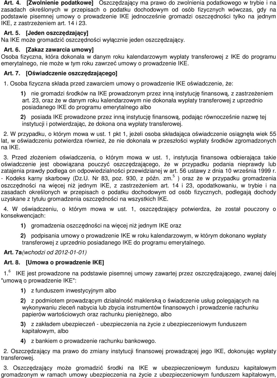 umowy o prowadzenie IKE jednocześnie gromadzi oszczędności tylko na jednym IKE, z zastrzeŝeniem art. 14 i 23. Art. 5.